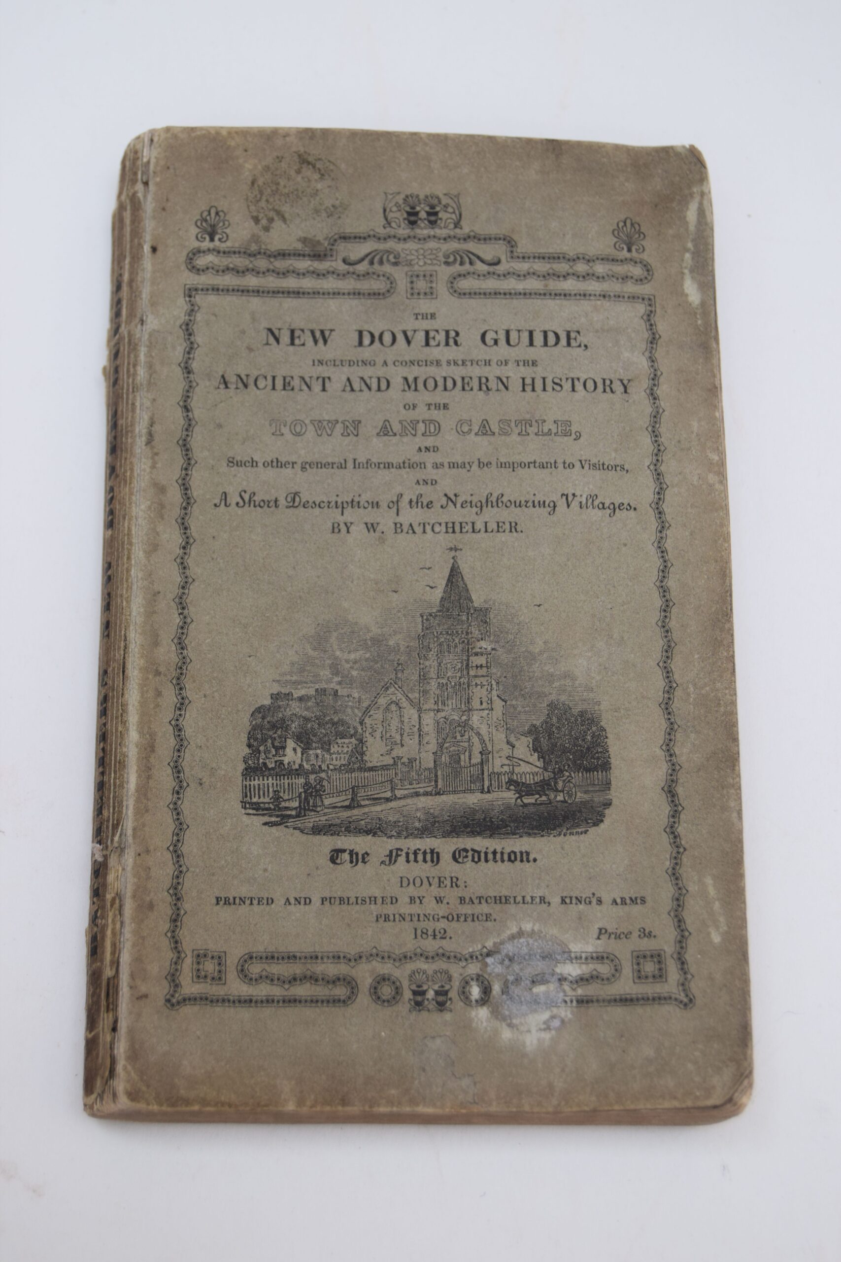 THE NEW DOVER GUIDE, INCLUDING A CONCISE SKETCH OF THE ANCIENT AND MODERN HISTORY OF THE TOWN AND CASTLE, WITH SUCH OTHER GENERAL INFORMATION AS MAY BE USEFUL TO VISITORS; AND A SHORT DESCRIPTION OF THE NEIGHBOURING VILLAGES.